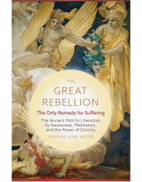 The Great Rebellion: The Ancient Path to Liberation by Awareness, Meditation, and the Power of Divinity