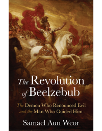 Revolution of Beelzebub: The Demon Who Renounced Evil and the Man Who Guided Him